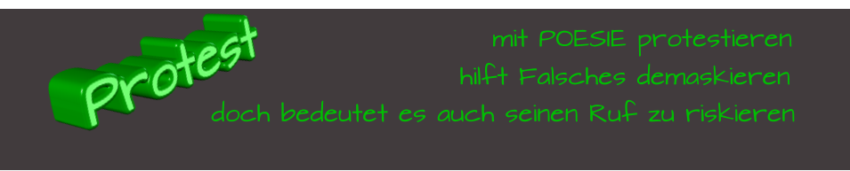 Protest mit POESIE protestieren hilft Falsches demaskieren doch bedeutet es auch seinen Ruf zu riskieren